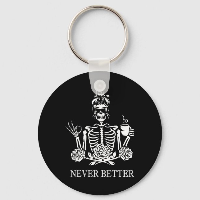 Never Better Skeleton Women Drinking Coffee Peace  Key Ring (Front)