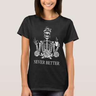 Never Better Skeleton Women Drinking Coffee Peace  T-Shirt