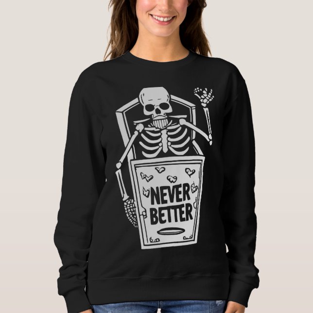 Never Better Skull Skeleton In The Coffin Hallowee Sweatshirt (Front)
