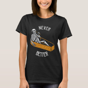 Never Better Skull Skeleton In The Coffin Hallowee T-Shirt