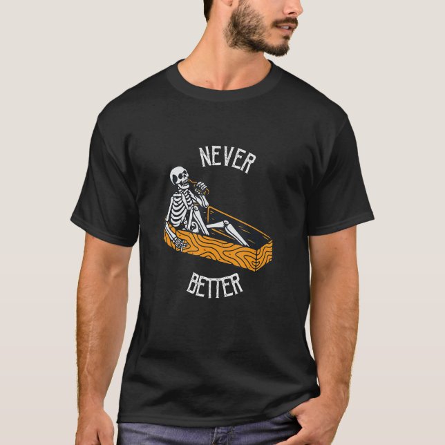 Never Better Skull Skeleton In The Coffin Hallowee T-Shirt (Front)