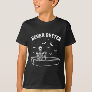 Never Better Skull Skeleton Sat In A Coffin Hallow T-Shirt
