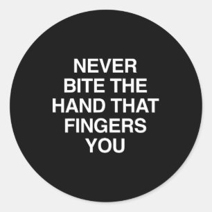 Never Bite The Hand That Fingers You Funny Sarcasm Classic Round Sticker