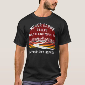 Never Blame Others It's Your Own Asphalt Retro T-Shirt
