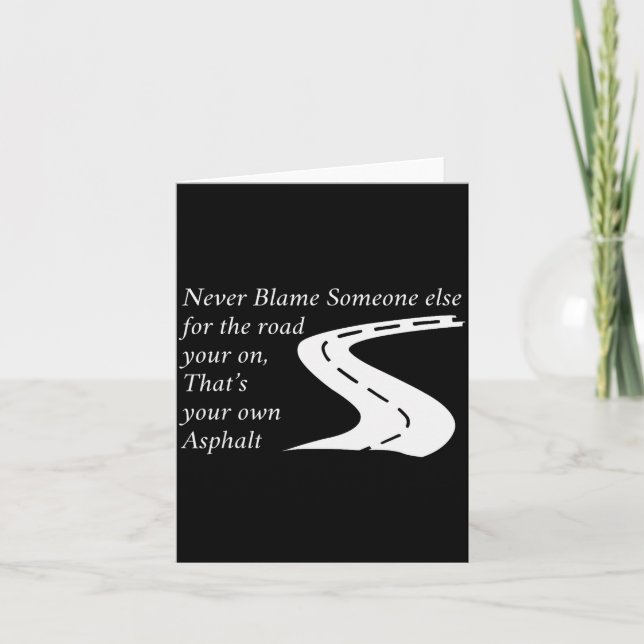 Never Blame Someone Else For The Road Thats Your O Card (Front)