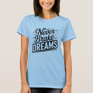 Never Brake Dreams | Motivational Women's Typograp T-Shirt