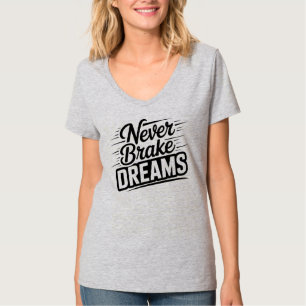 Never Brake Dreams   Motivational Women's V-Neck T T-Shirt