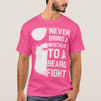 Never Bring A Moustache To A Beard Figh Funny T-Shirt