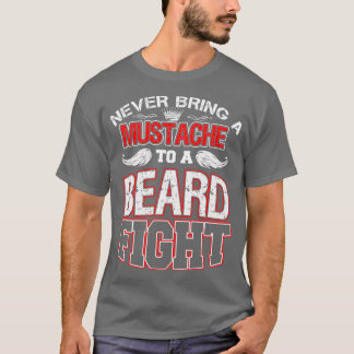 Never Bring A Moustache To A Beard Fight 6 T-Shirt