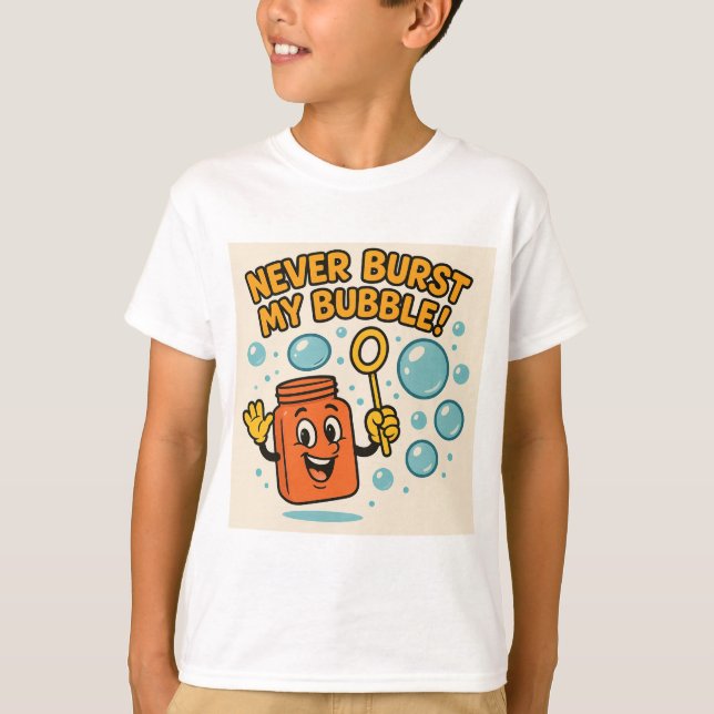 "Never Burst My Bubble!" Fun Tee (Front)