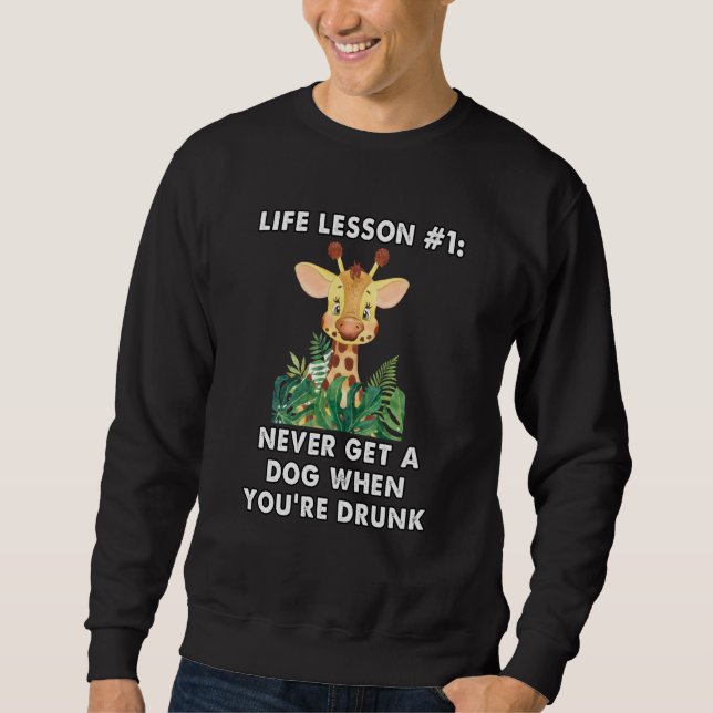 never buy a dog when you are drunk cute giraffe me sweatshirt (Front)