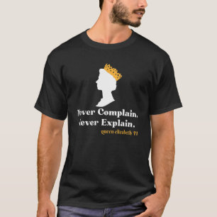 Never Complain Never Explain Queen II Elizabeth E T-Shirt