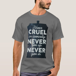 Never Cruel or Cowardly Never Give Up Never Give I T-Shirt