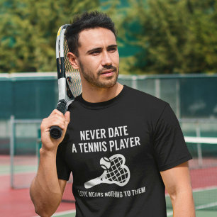 Never Date A Tennis Player T-Shirt