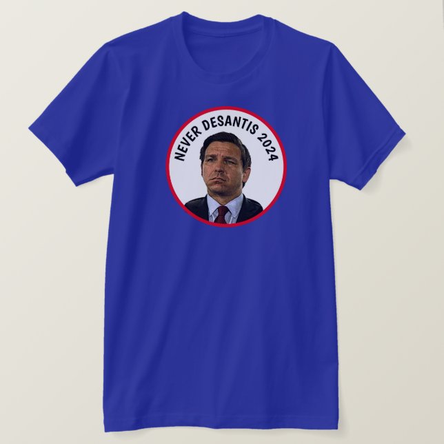 Never DeSantis 2024 T-Shirt (Design Front)