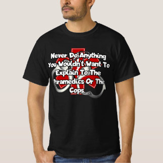 Never do anything you wouldn't want to explain... T-Shirt