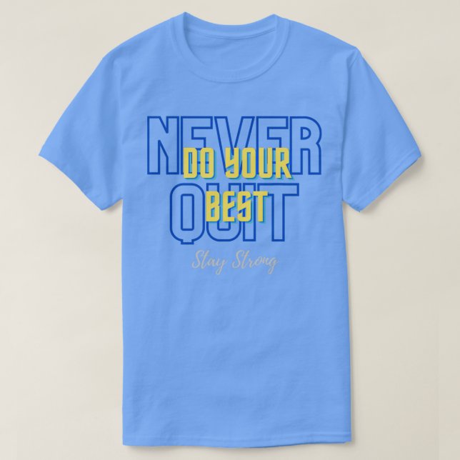 Never Do Your Best Quit Stay Strong T-Shirt (Design Front)
