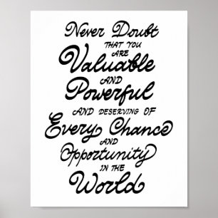 Never Doubt That You Are Valuable And Powerful Poster