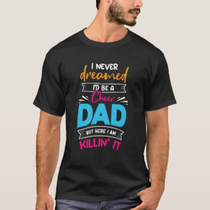 Never Dreamed I'd Be A Cheer Dad Biggest Fan Cheer T-Shirt