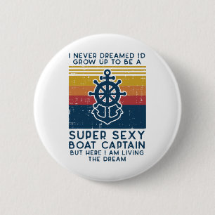 Never Dreamed Id Grow Up Boat Captain Funny Owner 6 Cm Round Badge