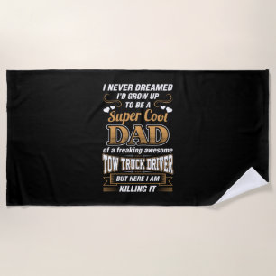 Never Dreamed Super Cool Dad Truck Driver Beach Towel