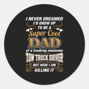 Never Dreamed Super Cool Dad Truck Driver Classic Round Sticker