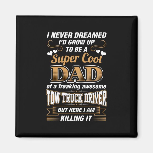 Never Dreamed Super Cool Dad Truck Driver Magnet (Front)