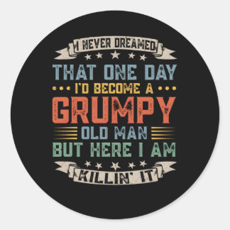 Never Dreamed T I'D Become A Grumpy Old Grandpa Classic Round Sticker