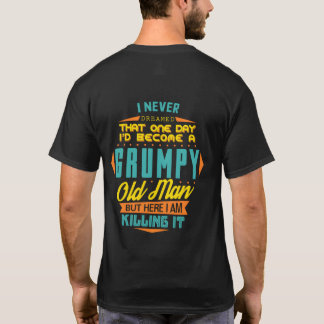Never Dreamed T I'D Become A Grumpy Old T-Shirt