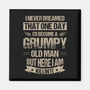 Never Dreamed That I'd Become A Grumpy Old Man Gra Magnet