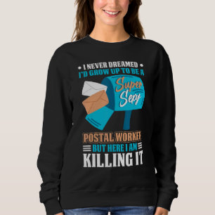 Never Dreamed To Be A Postal Worker Mailman Mail C Sweatshirt