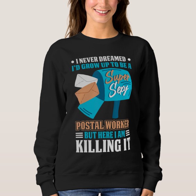 Never Dreamed To Be A Postal Worker Mailman Mail C Sweatshirt (Front)