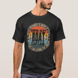 Never Dreamed To Be A Super Y Boat Captain Boating T-Shirt