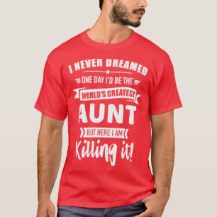 Never dreamed worlds best aunt T-Shirt