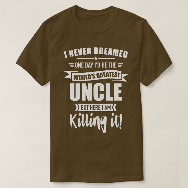 Never dreamed worlds greatest uncle T-Shirt (Design Front)