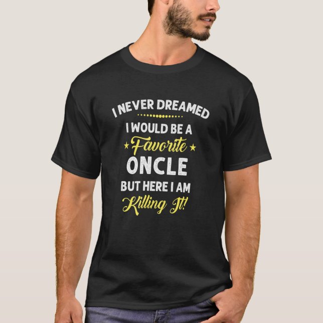 Never Dreamed Would be a Favourite Oncle Funny Unc T-Shirt (Front)