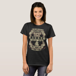 Never Dreamed Would Be Super Cool Nurse Midwife T-Shirt