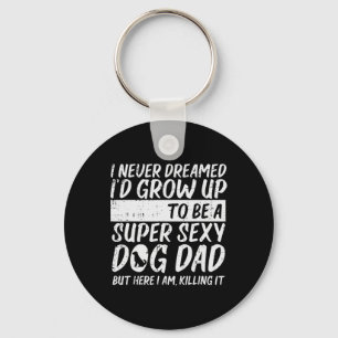 Never Dreamed Y Dog Dad Funny Fathers Day Fur Dadd Key Ring