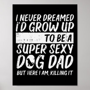 Never Dreamed Y Dog Dad Funny Fathers Day Fur Dadd Poster