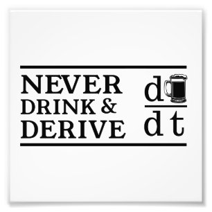 Never Drink and Derive Photo Print