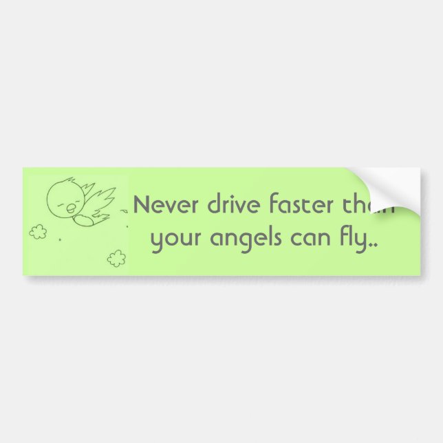 Never drive faster than your angels.. bumper sticker (Front)