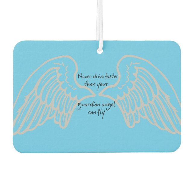 Never Drive Faster than your Guardian Angel ... Car Air Freshener (Front)