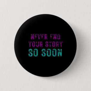 Never End Your Story So Soon Suicide Prevention Aw 6 Cm Round Badge