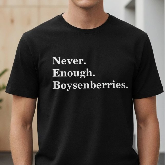 Never Enough Boysenberries Funny Fruit Lover T-Shirt (Creator Uploaded)
