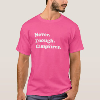 Never Enough Campfires Funny Campfire or Campfires T-Shirt