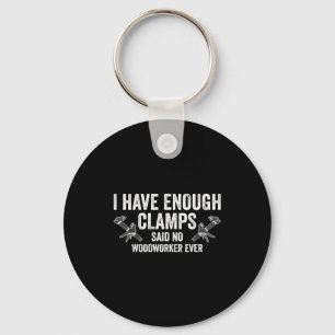 Never Enough Clamps Funny Joinery Woodworking Men Key Ring