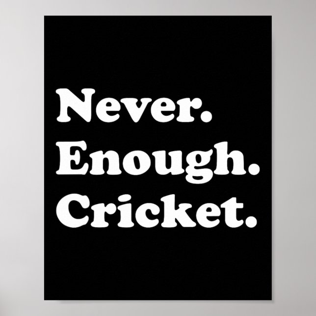 Never Enough Cricket Funny Cricket  Poster (Front)