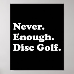 Never Enough Disc Golf Funny Disc Golf  Poster