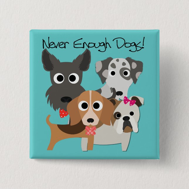 Never Enough Dogs 15 Cm Square Badge (Front)