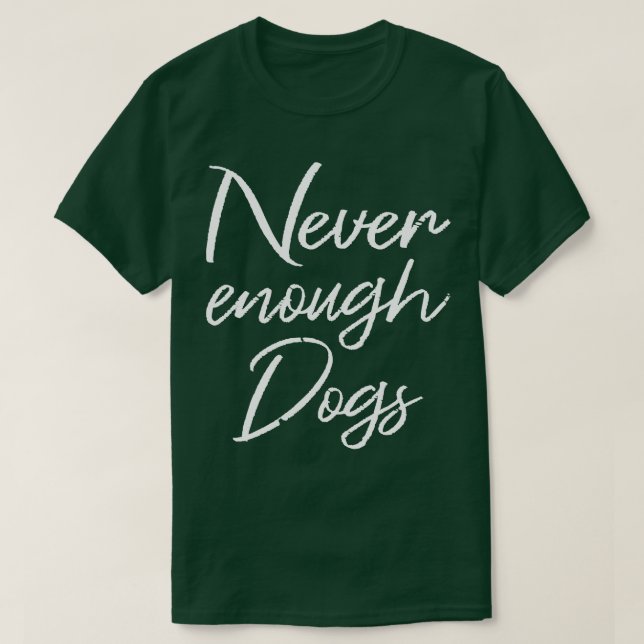 Never Enough Dogs II T-Shirt (Design Front)